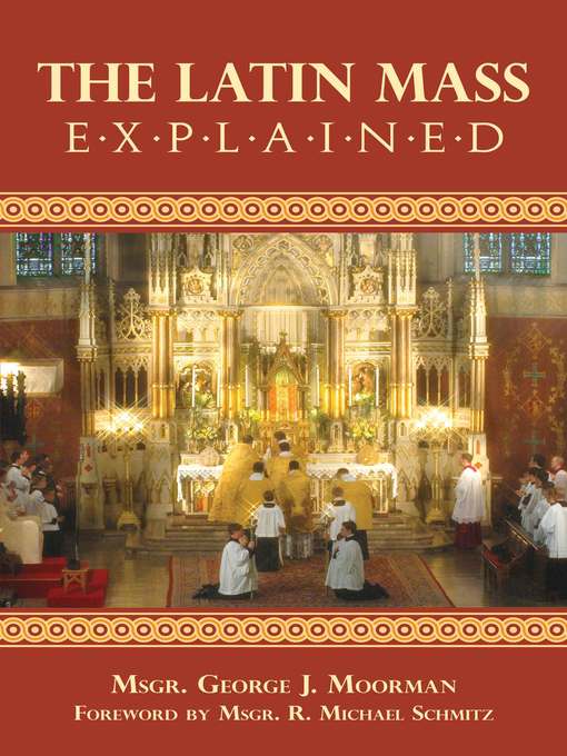 Title details for The Latin Mass Explained by Rev. Msgr. George J. Moorman - Available